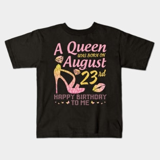 A Queen Was Born On August 23rd Happy Birthday To Me Nana Mommy Mama Aunt Sister Wife Daughter Niece Kids T-Shirt